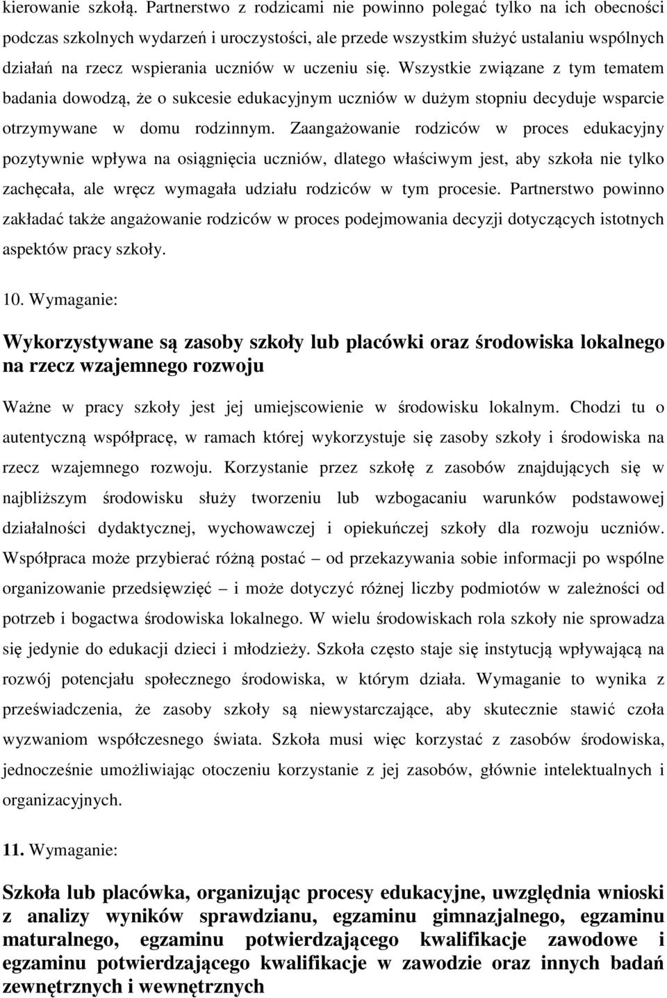 uczeniu się. Wszystkie związane z tym tematem badania dowodzą, że o sukcesie edukacyjnym uczniów w dużym stopniu decyduje wsparcie otrzymywane w domu rodzinnym.