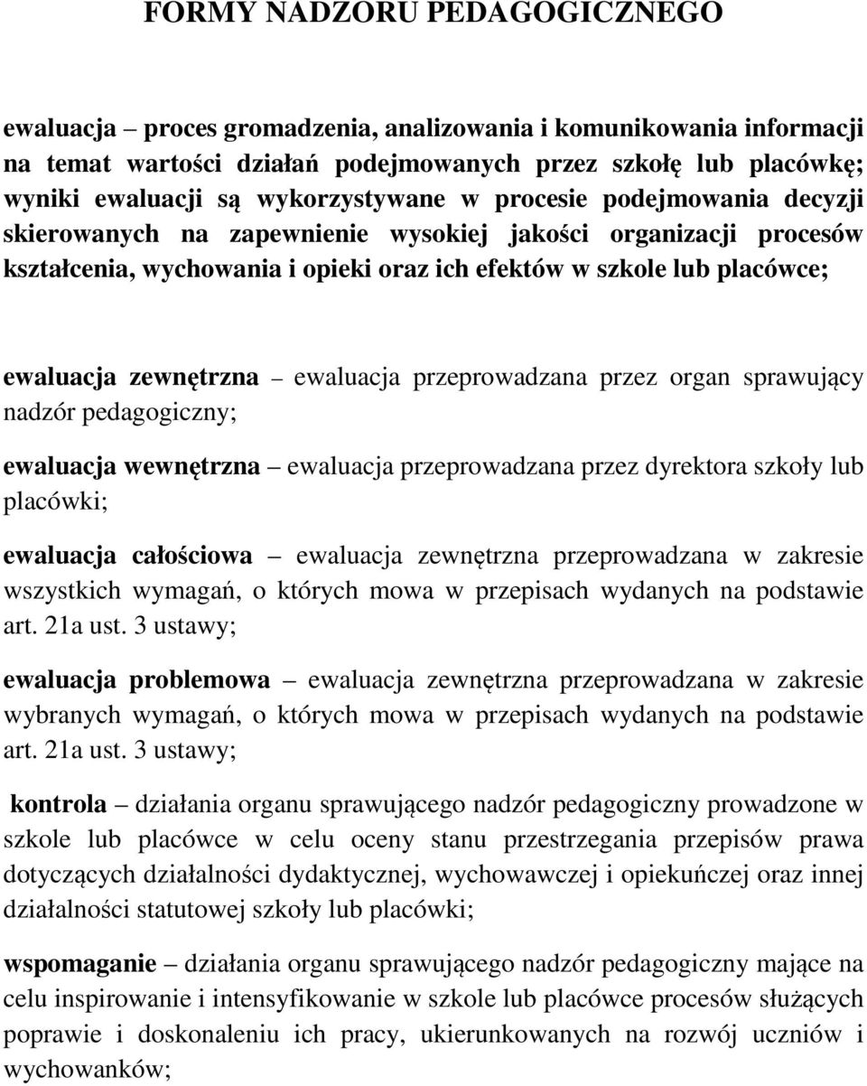 zewnętrzna ewaluacja przeprowadzana przez organ sprawujący nadzór pedagogiczny; ewaluacja wewnętrzna ewaluacja przeprowadzana przez dyrektora szkoły lub placówki; ewaluacja całościowa ewaluacja