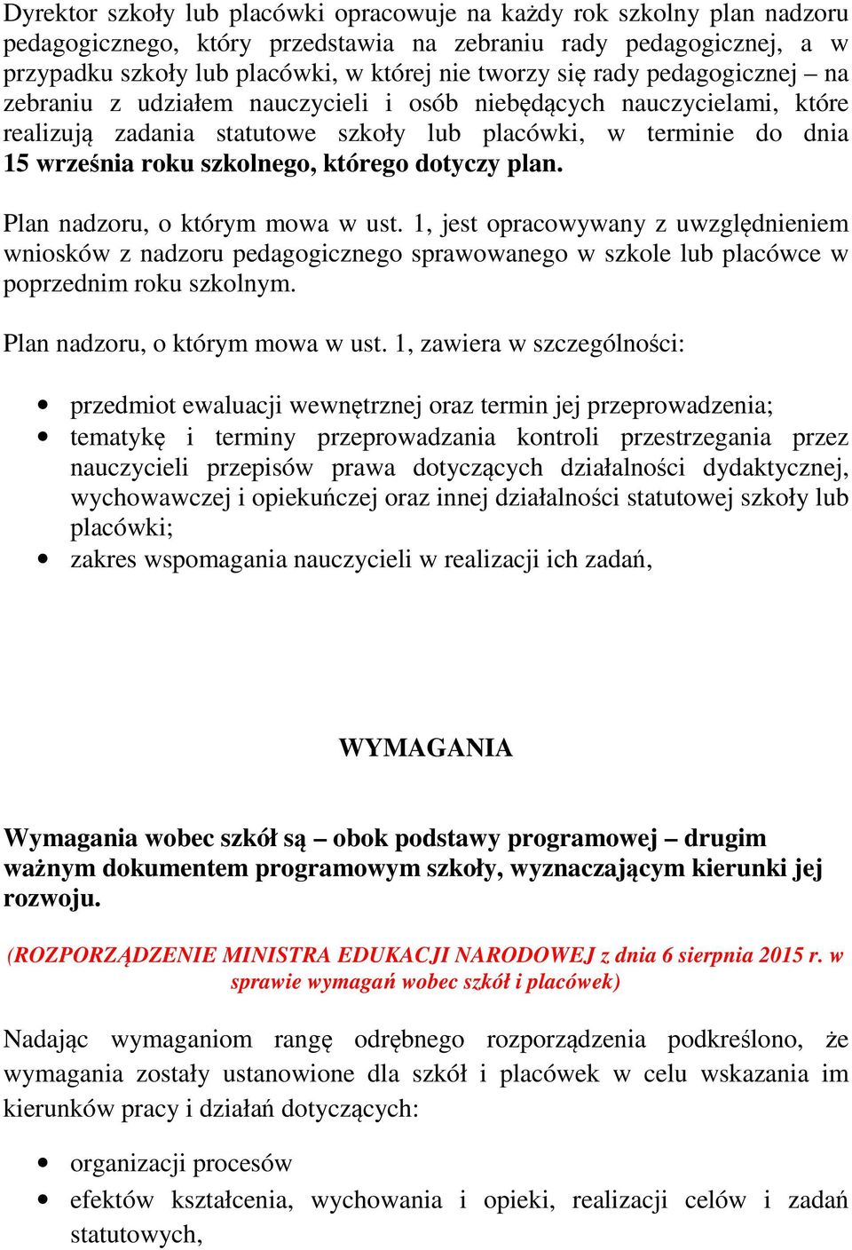 dotyczy plan. Plan nadzoru, o którym mowa w ust. 1, jest opracowywany z uwzględnieniem wniosków z nadzoru pedagogicznego sprawowanego w szkole lub placówce w poprzednim roku szkolnym.