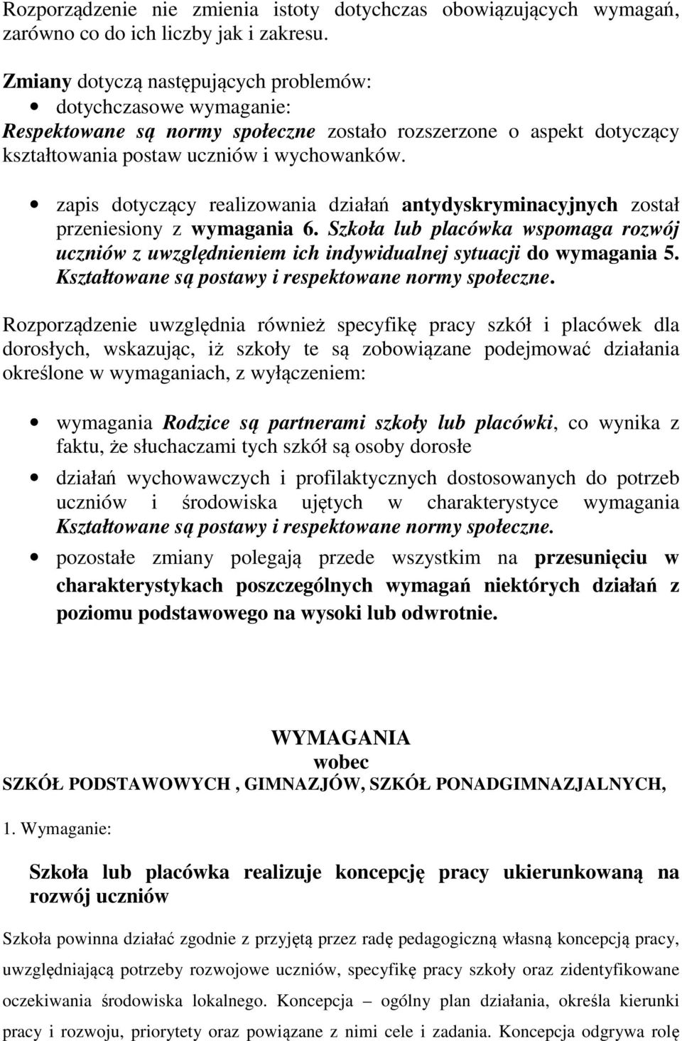 zapis dotyczący realizowania działań antydyskryminacyjnych został przeniesiony z wymagania 6. Szkoła lub placówka wspomaga rozwój uczniów z uwzględnieniem ich indywidualnej sytuacji do wymagania 5.