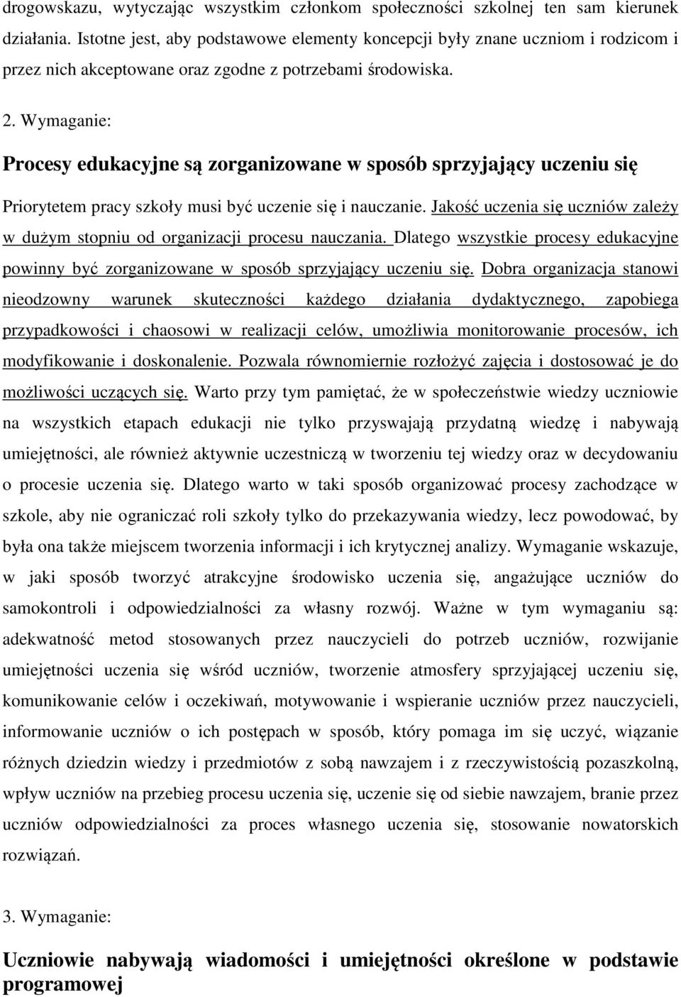 Wymaganie: Procesy edukacyjne są zorganizowane w sposób sprzyjający uczeniu się Priorytetem pracy szkoły musi być uczenie się i nauczanie.