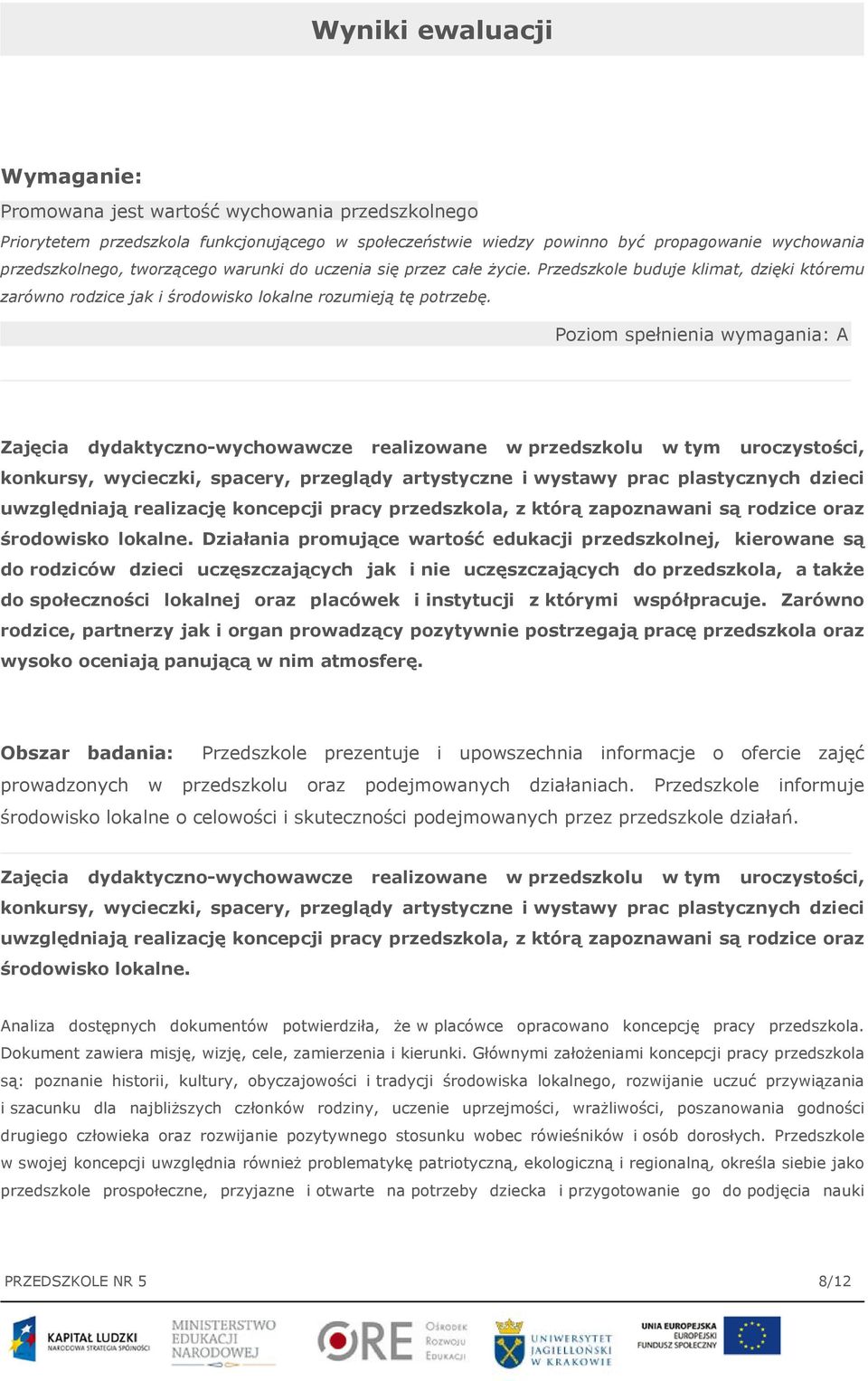 Poziom spełnienia wymagania: A Zajęcia dydaktyczno-wychowawcze realizowane w przedszkolu w tym uroczystości, konkursy, wycieczki, spacery, przeglądy artystyczne i wystawy prac plastycznych dzieci