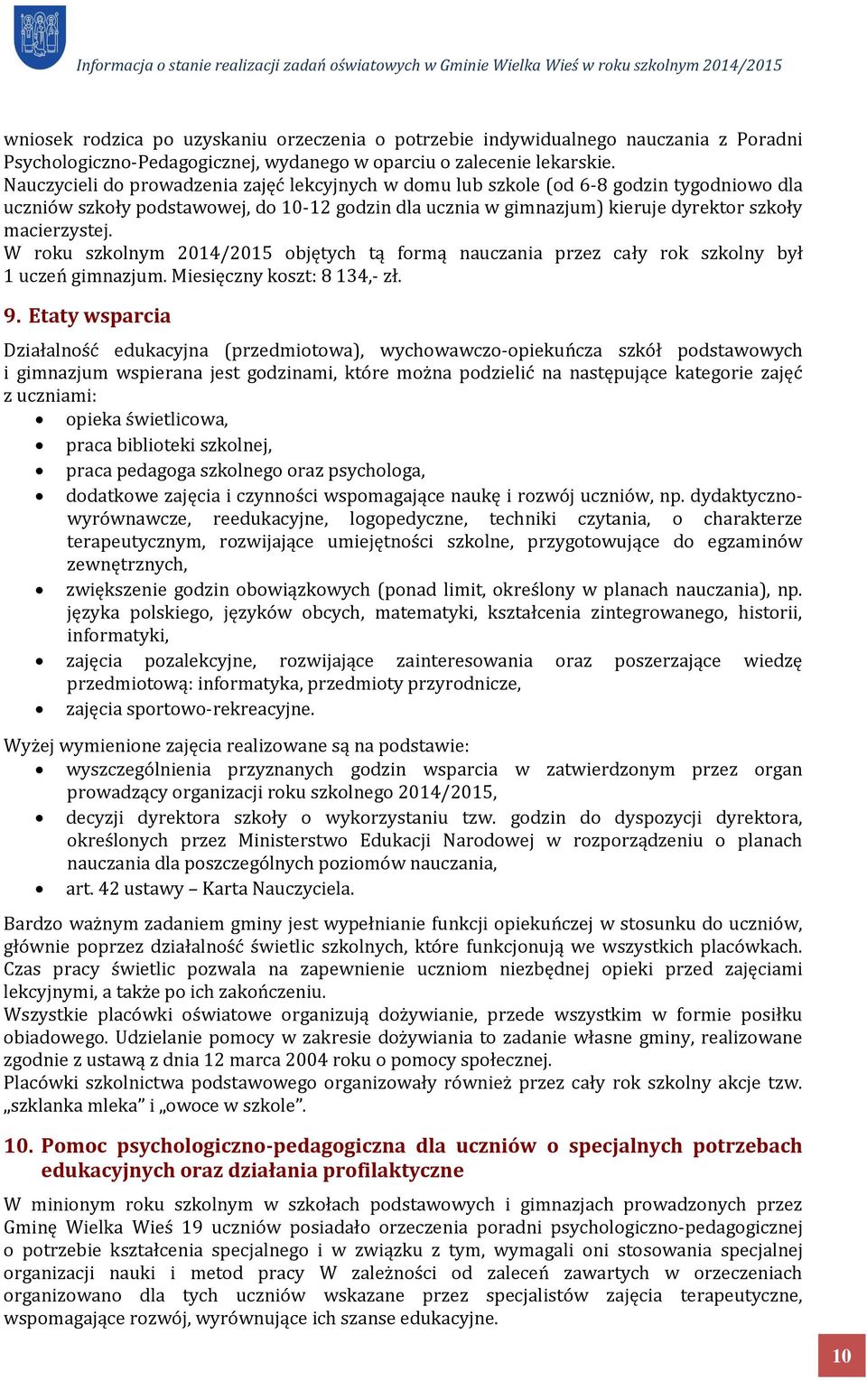 W roku szkolnym 2014/2015 objętych tą formą nauczania przez cały rok szkolny był 1 uczeń gimnazjum. Miesięczny koszt: 8 134,- zł. 9.