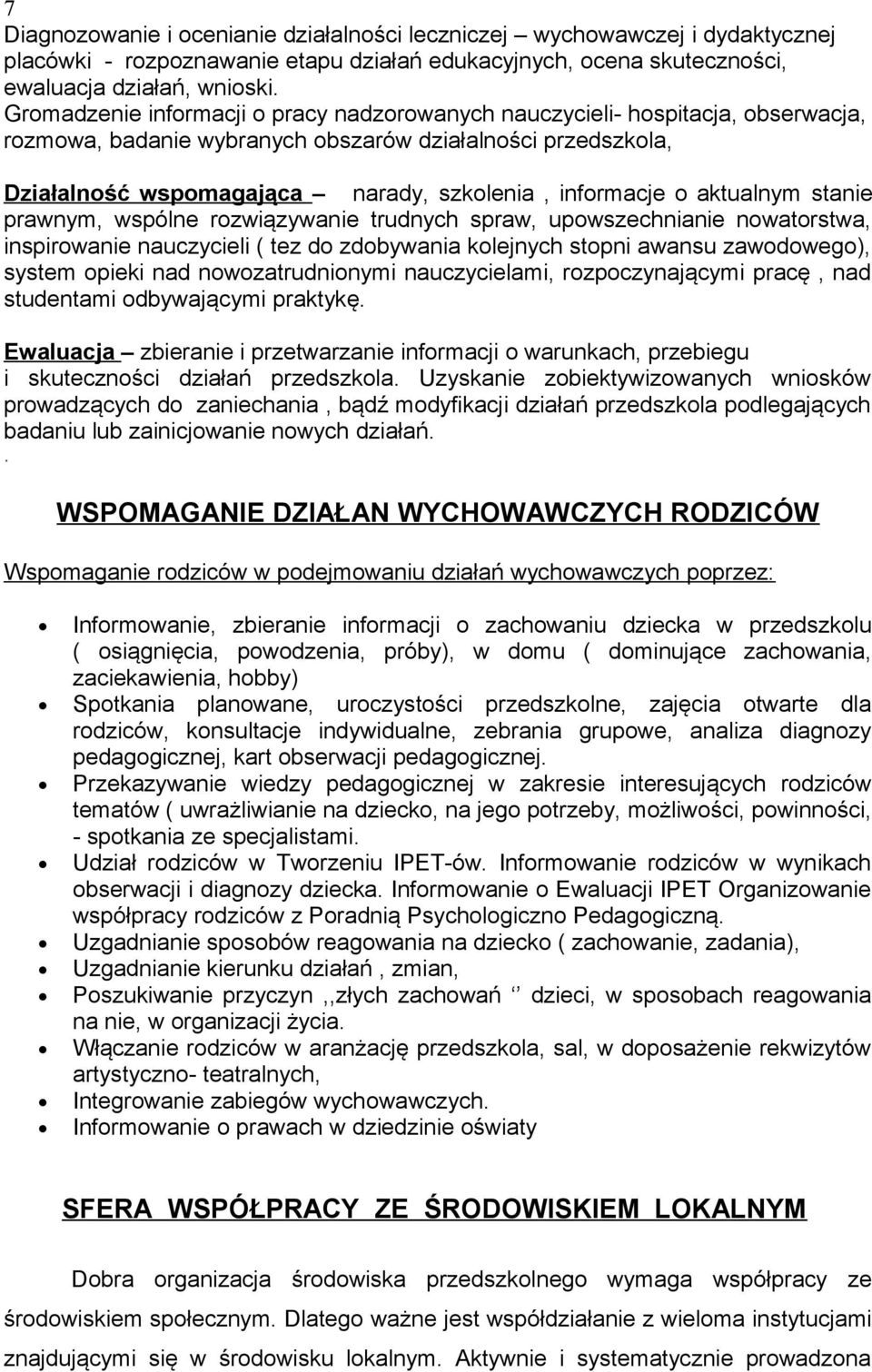 o aktualnym stanie prawnym, wspólne rozwiązywanie trudnych spraw, upowszechnianie nowatorstwa, inspirowanie nauczycieli ( tez do zdobywania kolejnych stopni awansu zawodowego), system opieki nad