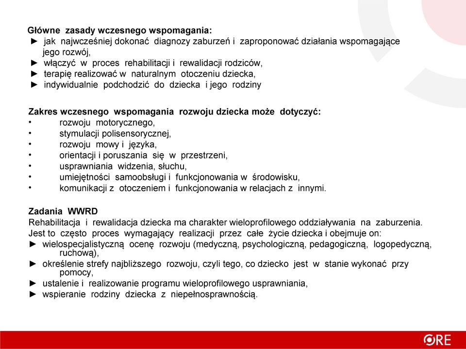 polisensorycznej, rozwoju mowy i języka, orientacji i poruszania się w przestrzeni, usprawniania widzenia, słuchu, umiejętności samoobsługi i funkcjonowania w środowisku, komunikacji z otoczeniem i