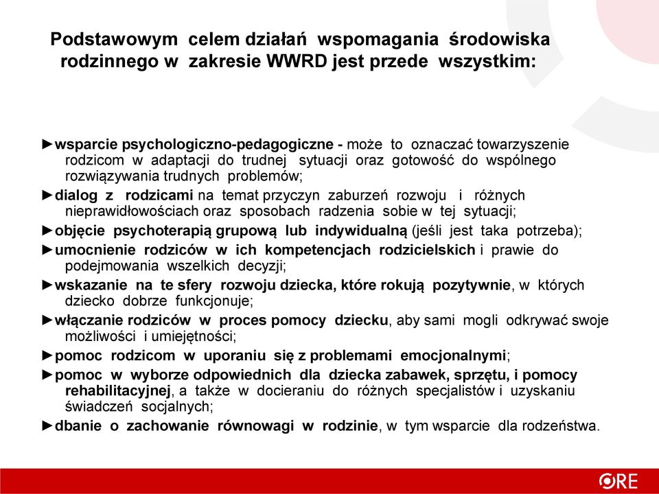 sytuacji; objęcie psychoterapią grupową lub indywidualną (jeśli jest taka potrzeba); umocnienie rodziców w ich kompetencjach rodzicielskich i prawie do podejmowania wszelkich decyzji; wskazanie na te