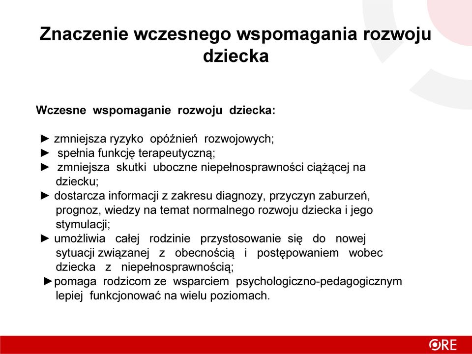 prognoz, wiedzy na temat normalnego rozwoju dziecka i jego stymulacji; umożliwia całej rodzinie przystosowanie się do nowej sytuacji związanej z