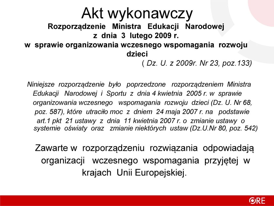 w sprawie organizowania wczesnego wspomagania rozwoju dzieci (Dz. U. Nr 68, poz. 587), które utraciło moc z dniem 24 maja 2007 r. na podstawie art.