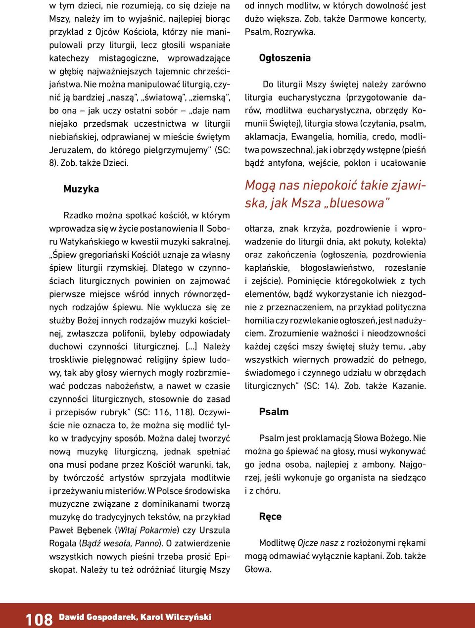 Nie można manipulować liturgią, czynić ją bardziej naszą, światową, ziemską, bo ona jak uczy ostatni sobór daje nam niejako przedsmak uczestnictwa w liturgii niebiańskiej, odprawianej w mieście
