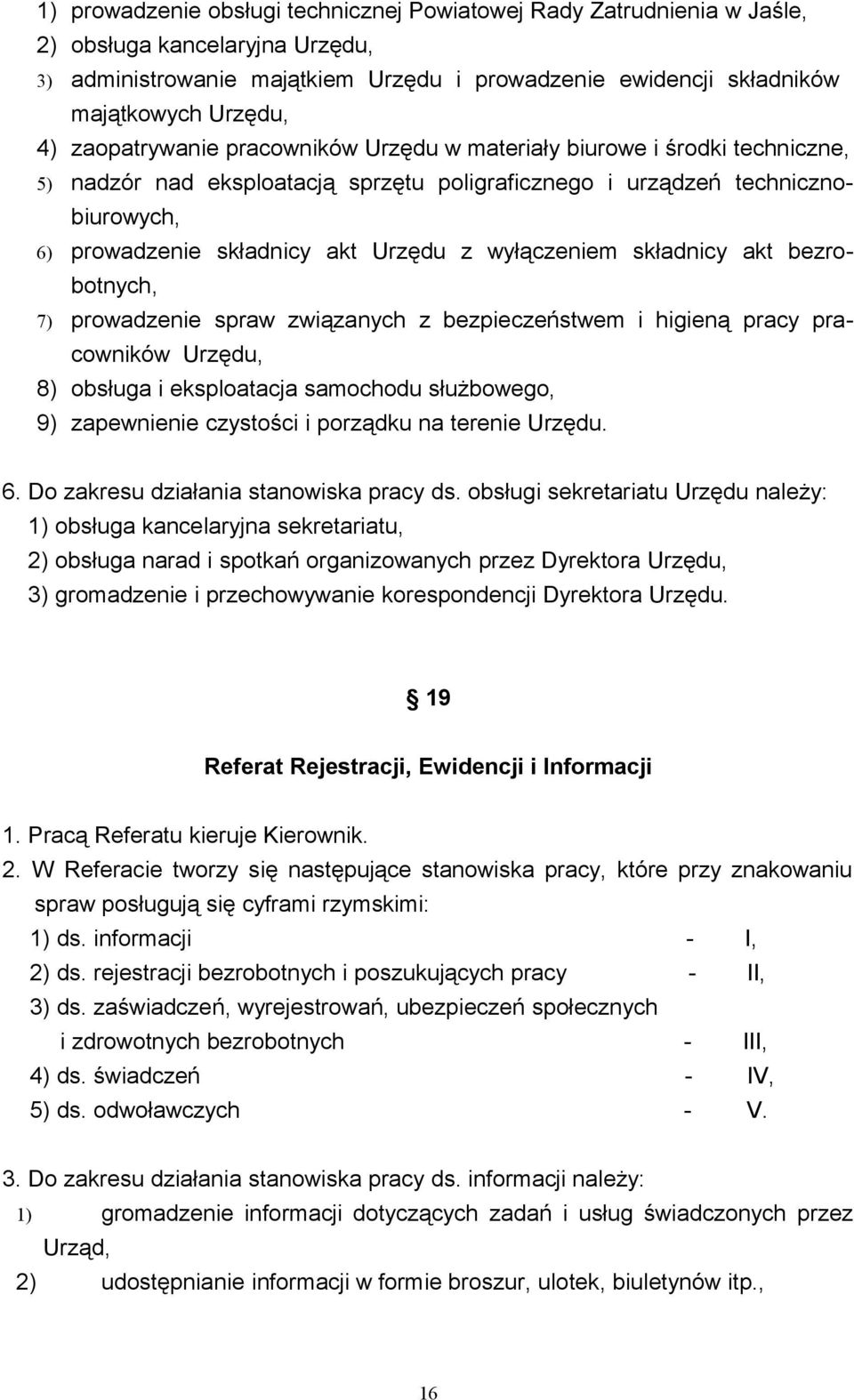 wyłączeniem składnicy akt bezrobotnych, 7) prowadzenie spraw związanych z bezpieczeństwem i higieną pracy pracowników Urzędu, 8) obsługa i eksploatacja samochodu służbowego, 9) zapewnienie czystości