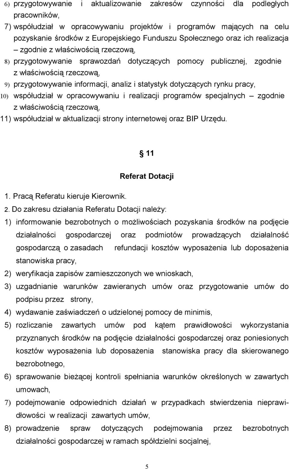 statystyk dotyczących rynku pracy, 10) współudział w opracowywaniu i realizacji programów specjalnych zgodnie z właściwością rzeczową, 11) współudział w aktualizacji strony internetowej oraz BIP