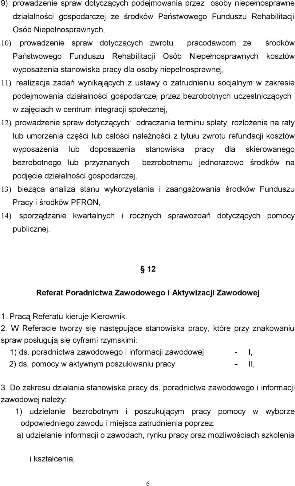 z ustawy o zatrudnieniu socjalnym w zakresie podejmowania działalności gospodarczej przez bezrobotnych uczestniczących w zajęciach w centrum integracji społecznej, 12) prowadzenie spraw dotyczących: