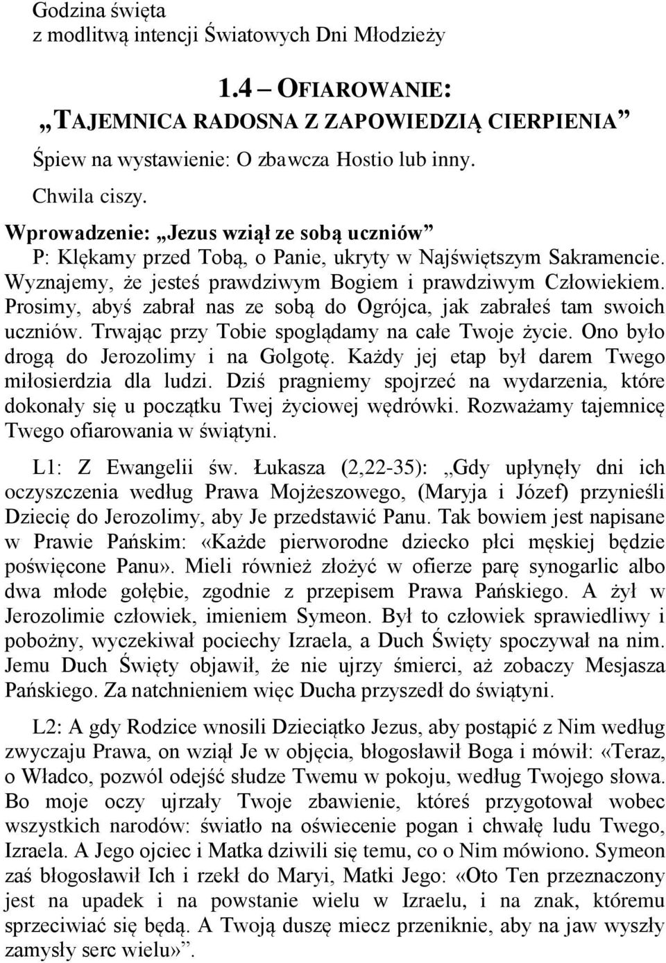 Prosimy, abyś zabrał nas ze sobą do Ogrójca, jak zabrałeś tam swoich uczniów. Trwając przy Tobie spoglądamy na całe Twoje życie. Ono było drogą do Jerozolimy i na Golgotę.