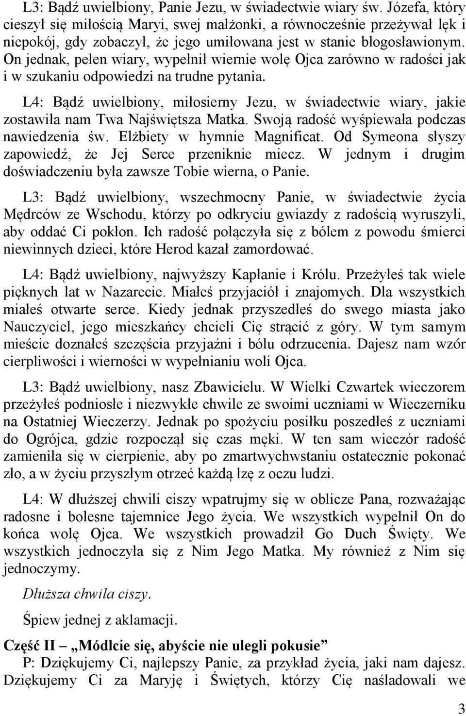 On jednak, pełen wiary, wypełnił wiernie wolę Ojca zarówno w radości jak i w szukaniu odpowiedzi na trudne pytania.