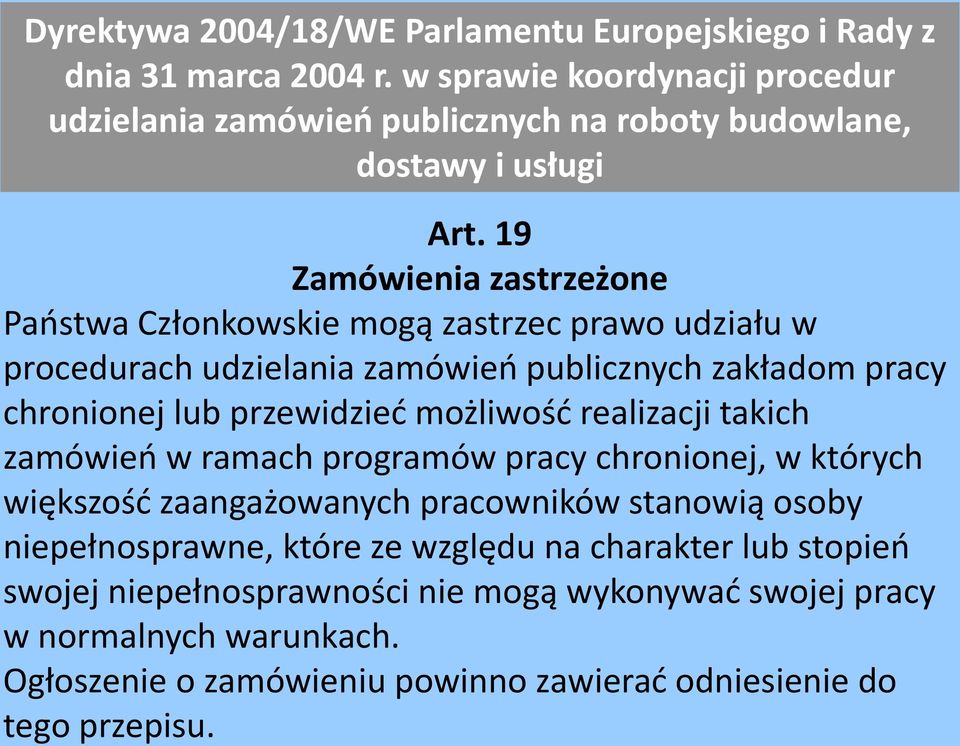 19 Zamówienia zastrzeżone Państwa Członkowskie mogą zastrzec prawo udziału w procedurach udzielania zamówień publicznych zakładom pracy chronionej lub przewidzieć możliwość