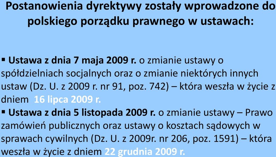 742) która weszła w życie z dniem 16 lipca 2009 r. Ustawa z dnia 5 listopada 2009 r.