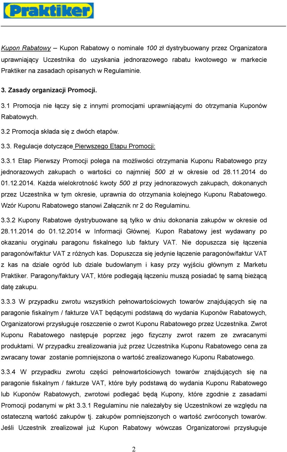 3.1 Etap Pierwszy Promocji polega na możliwości otrzymania Kuponu Rabatowego przy jednorazowych zakupach o wartości co najmniej 500 zł w okresie od 28.11.2014 