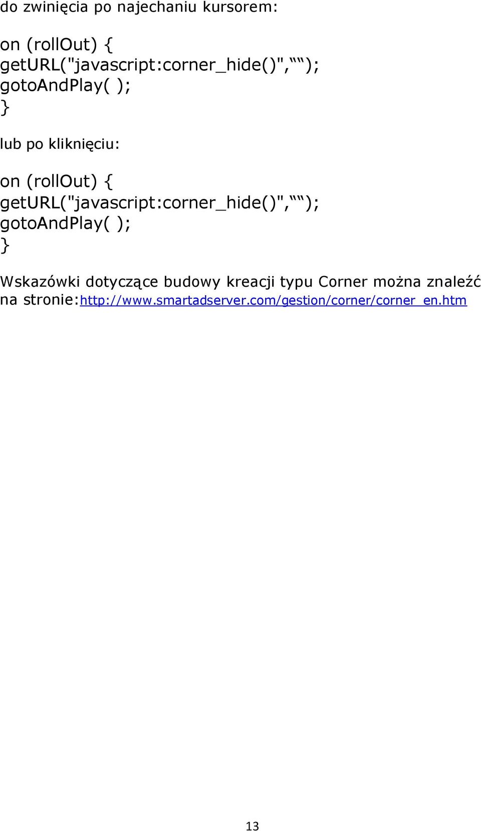 (rollout) { geturl("javascript:corner_hide()", ); gotoandplay( ); Wskazówki