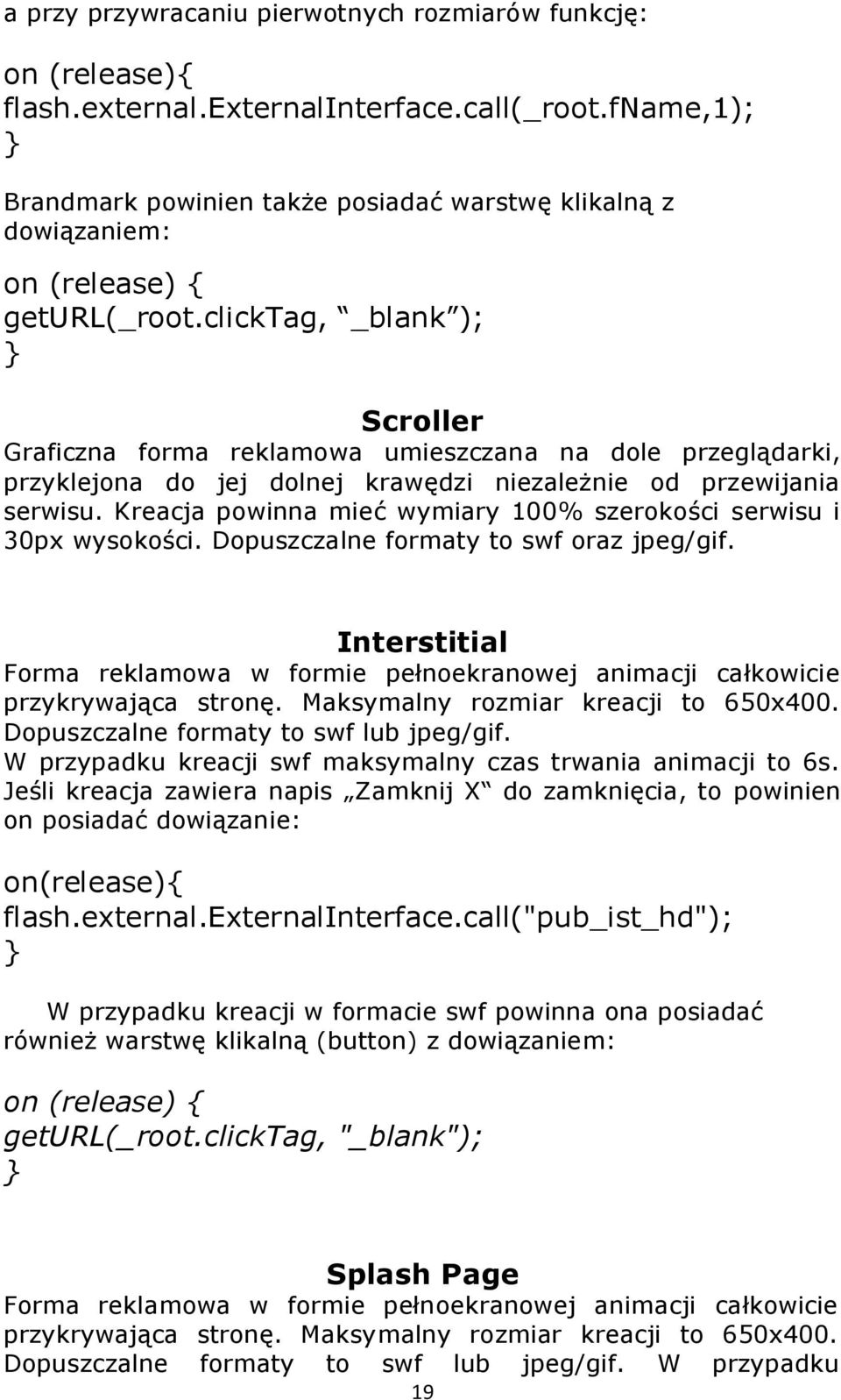 clicktag, _blank ); Scroller Graficzna forma reklamowa umieszczana na dole przeglądarki, przyklejona do jej dolnej krawędzi niezależnie od przewijania serwisu.