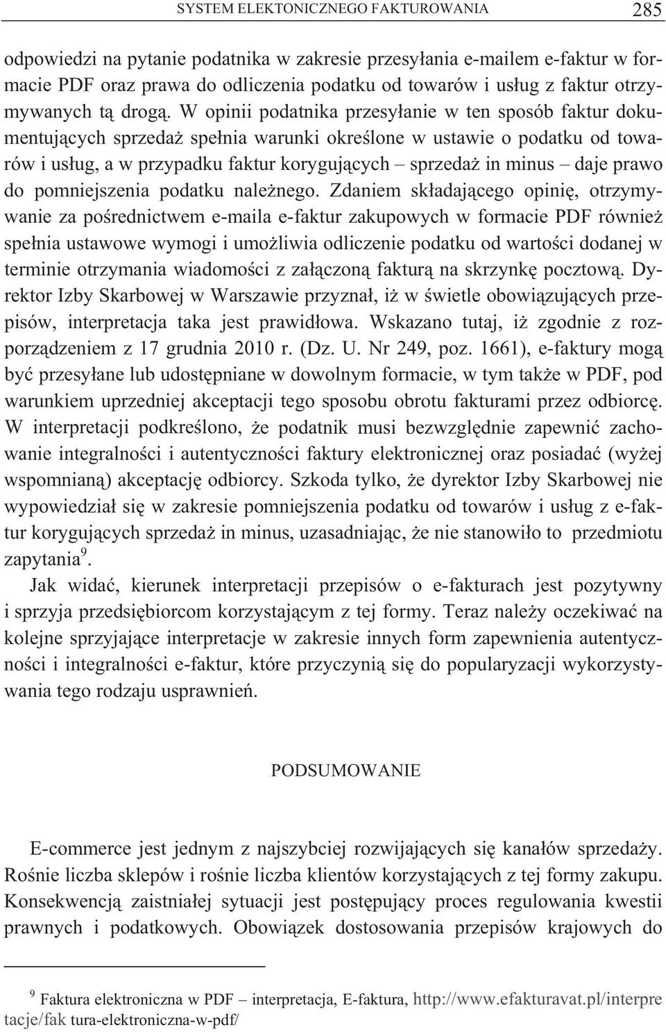 W opinii podatnika przesy anie w ten sposób faktur dokumentuj cych sprzeda spe nia warunki okre lone w ustawie o podatku od towarów i us ug, a w przypadku faktur koryguj cych sprzeda in minus daje