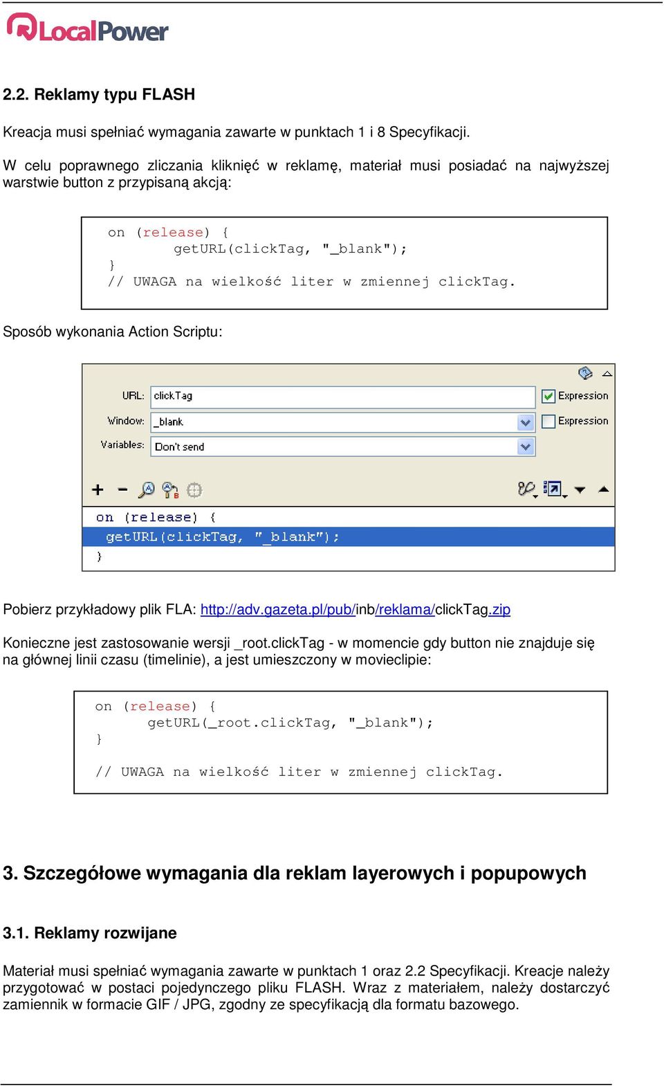 zmiennej clicktag. Sposób wykonania Action Scriptu: Pobierz przykładowy plik FLA: http://adv.gazeta.pl/pub/inb/reklama/clicktag.zip Konieczne jest zastosowanie wersji _root.
