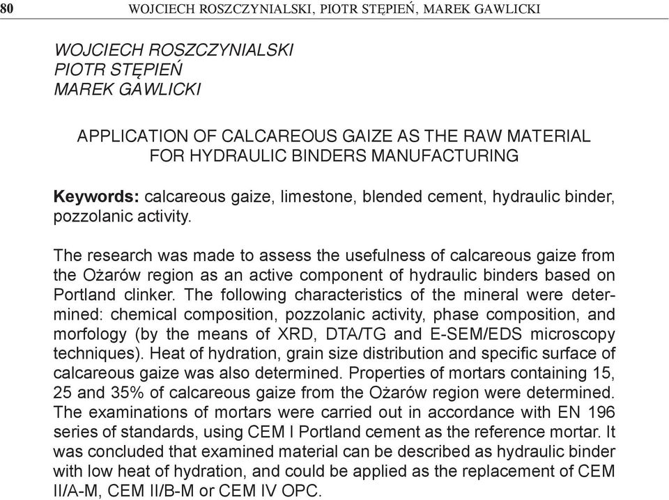 The research was made to assess the usefulness of calcareous gaize from the Ożarów region as an active component of hydraulic binders based on Portland clinker.