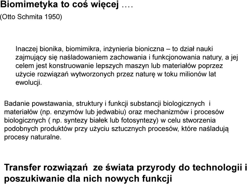 konstruowanie lepszych maszyn lub materiałów poprzez użycie rozwiązań wytworzonych przez naturę w toku milionów lat ewolucji.