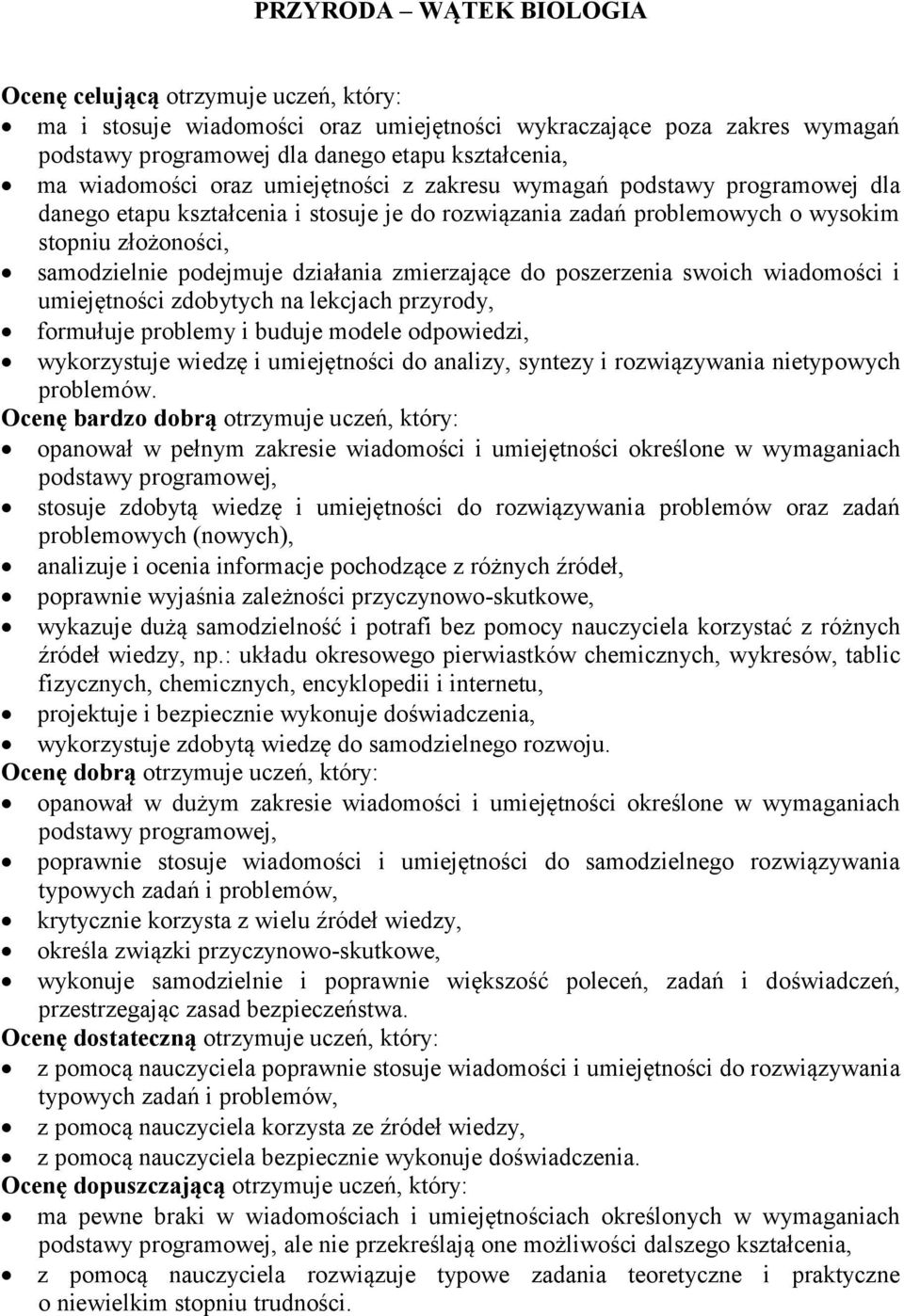 soch adomośc umejętnośc zdobytych na lekcjach przyrody, formułuje problemy buduje modele odpoedz, ykorzystuje edzę umejętnośc do analzy, syntezy rozązyana netypoych problemó.