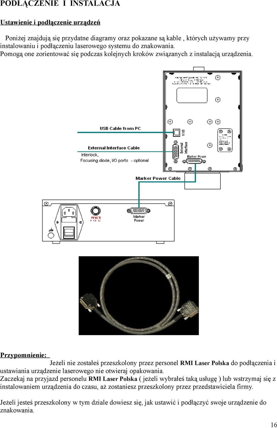 Przypomnienie: Jeżeli nie zostałeś przeszkolony przez personel RMI Laser Polska do podłączenia i ustawiania urządzenie laserowego nie otwieraj opakowania.