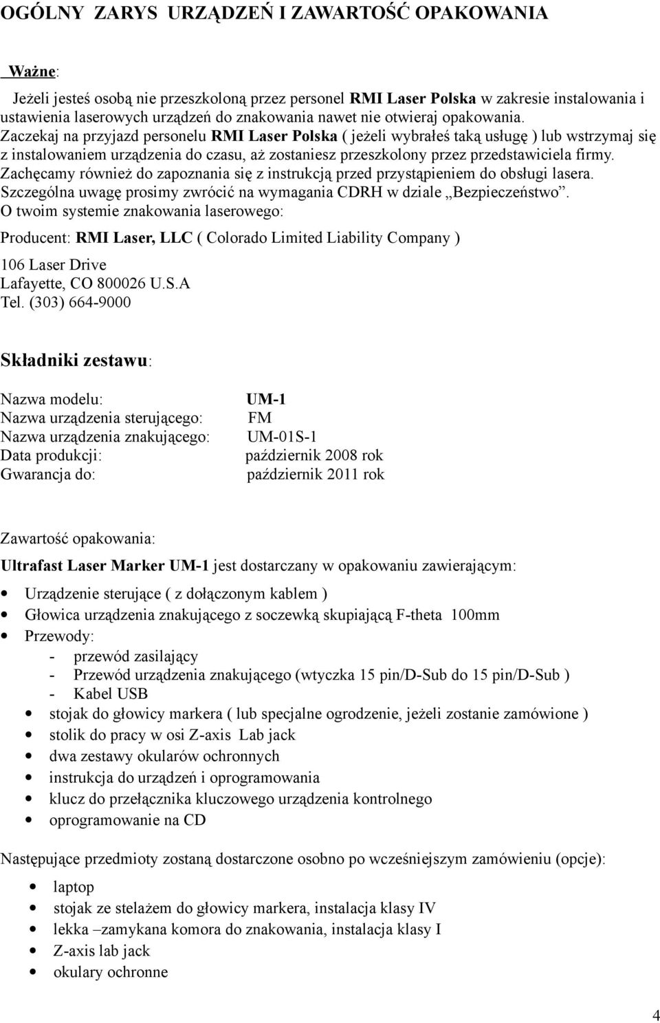 Zaczekaj na przyjazd personelu RMI Laser Polska ( jeżeli wybrałeś taką usługę ) lub wstrzymaj się z instalowaniem urządzenia do czasu, aż zostaniesz przeszkolony przez przedstawiciela firmy.