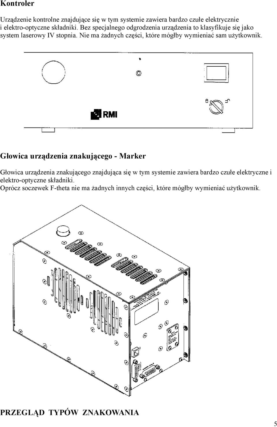 Nie ma żadnych części, które mógłby wymieniać sam użytkownik.