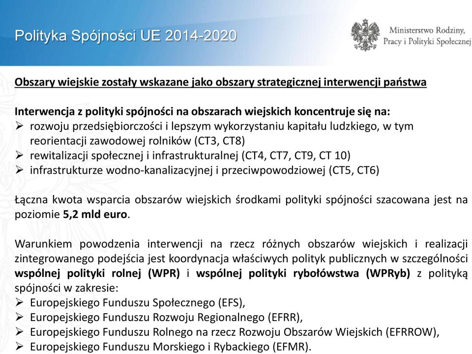 wodno-kanalizacyjnej i przeciwpowodziowej (CT5, CT6) Łączna kwota wsparcia obszarów wiejskich środkami polityki spójności szacowana jest na poziomie 5,2 mld euro.