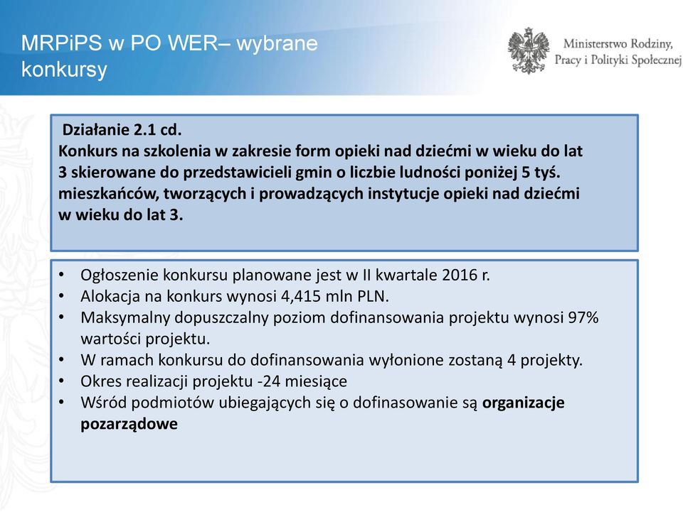 mieszkańców, tworzących i prowadzących instytucje opieki nad dziećmi w wieku do lat 3. Ogłoszenie konkursu planowane jest w II kwartale 2016 r.