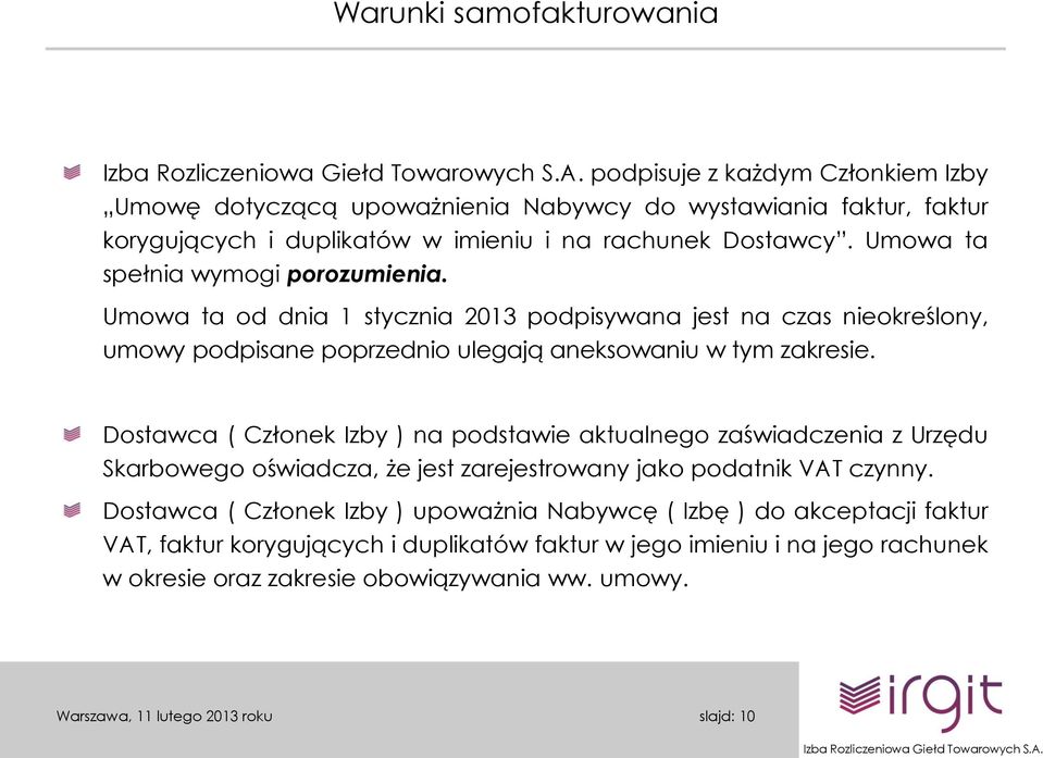 Umowa ta od dnia 1 stycznia 2013 podpisywana jest na czas nieokreślony, umowy podpisane poprzednio ulegają aneksowaniu w tym zakresie.