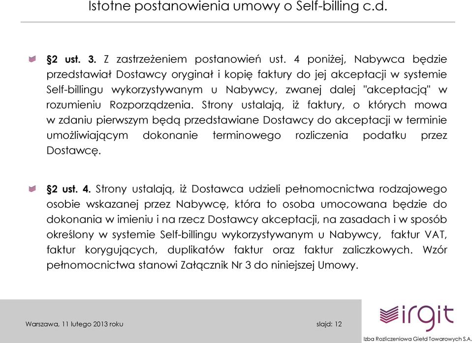 Strony ustalają, iż faktury, o których mowa w zdaniu pierwszym będą przedstawiane Dostawcy do akceptacji w terminie umożliwiającym dokonanie terminowego rozliczenia podatku przez Dostawcę. 2 ust. 4.