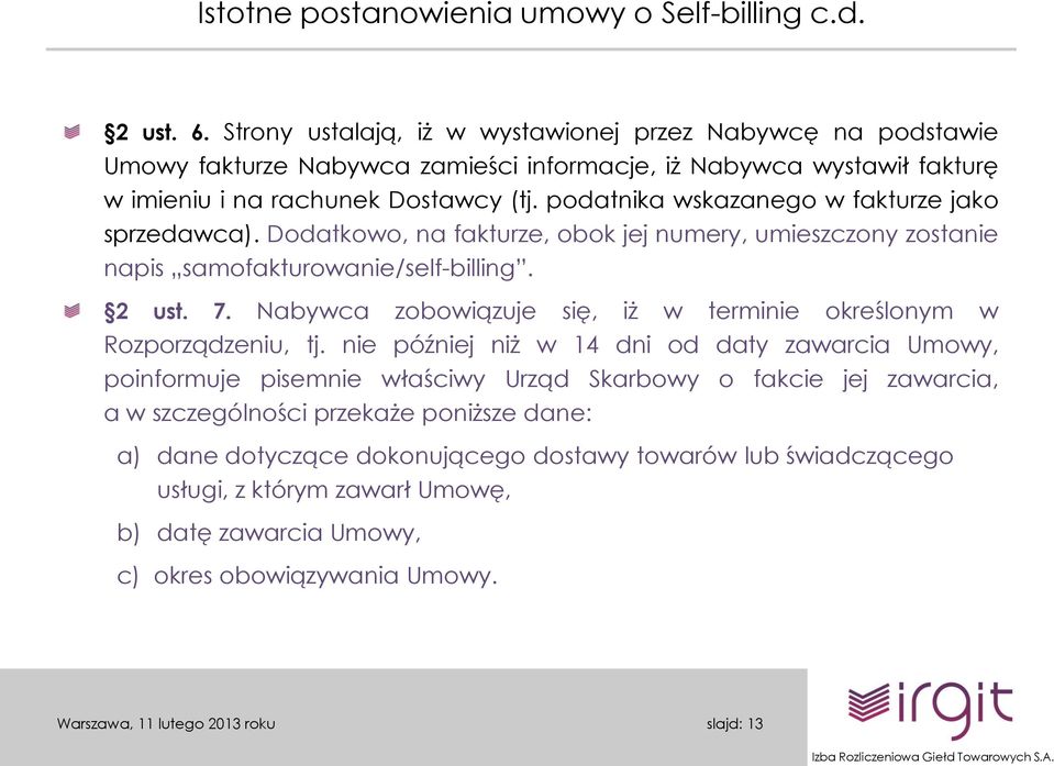 podatnika wskazanego w fakturze jako sprzedawca). Dodatkowo, na fakturze, obok jej numery, umieszczony zostanie napis samofakturowanie/self-billing. 2 ust. 7.