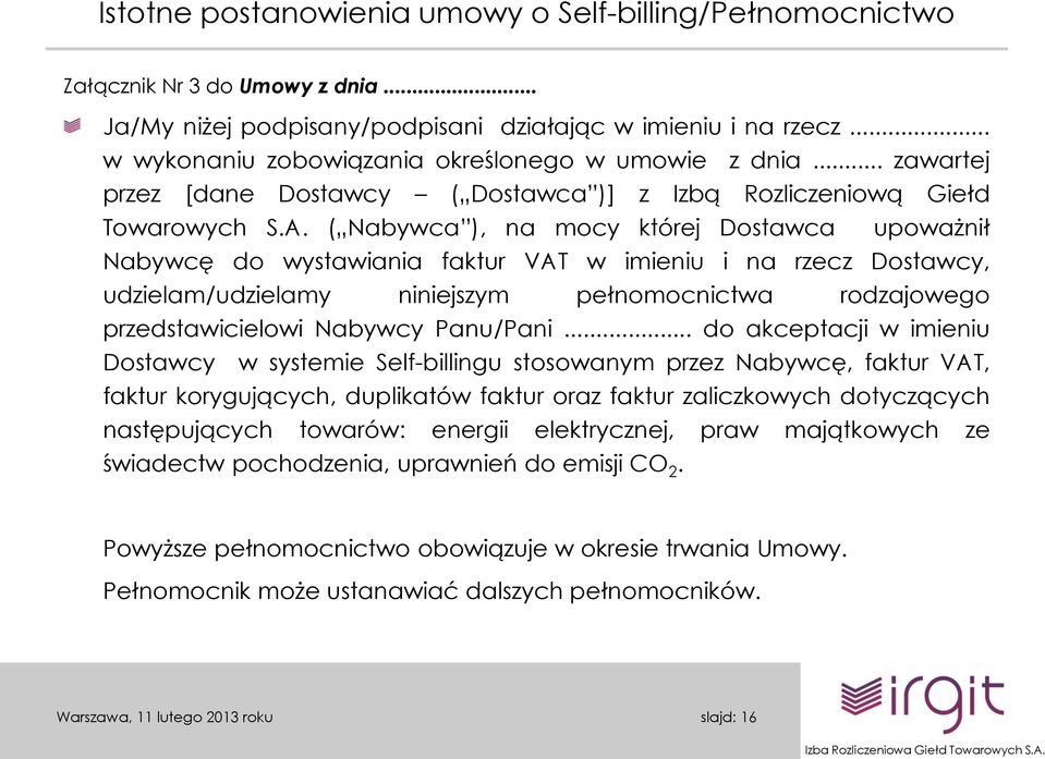 ( Nabywca ), na mocy której Dostawca upoważnił Nabywcę do wystawiania faktur VAT w imieniu i na rzecz Dostawcy, udzielam/udzielamy niniejszym pełnomocnictwa rodzajowego przedstawicielowi Nabywcy