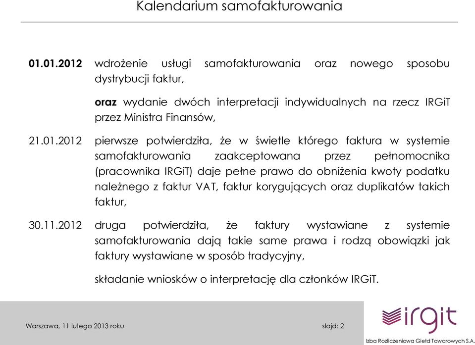 01.2012 pierwsze potwierdziła, że w świetle którego faktura w systemie samofakturowania zaakceptowana przez pełnomocnika (pracownika IRGiT) daje pełne prawo do obniżenia