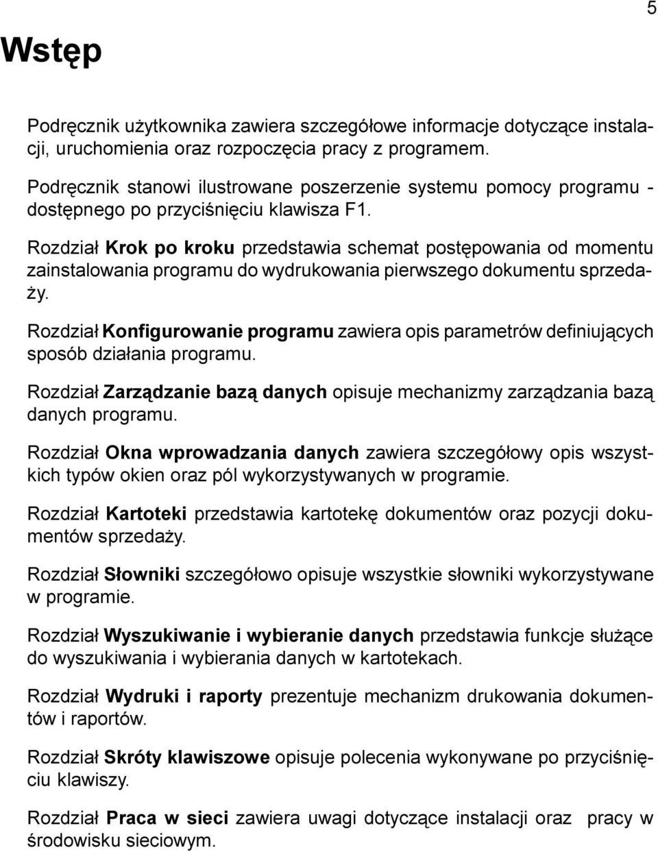 Rozdzia³ Krok po kroku przedstawia schemat postêpowania od momentu zainstalowania programu do wydrukowania pierwszego dokumentu sprzeda- y.