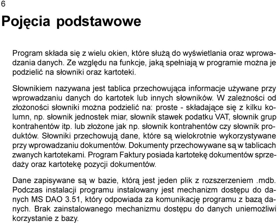 S³ownikiem nazywana jest tablica przechowuj¹ca informacje u ywane przy wprowadzaniu danych do kartotek lub innych s³owników.