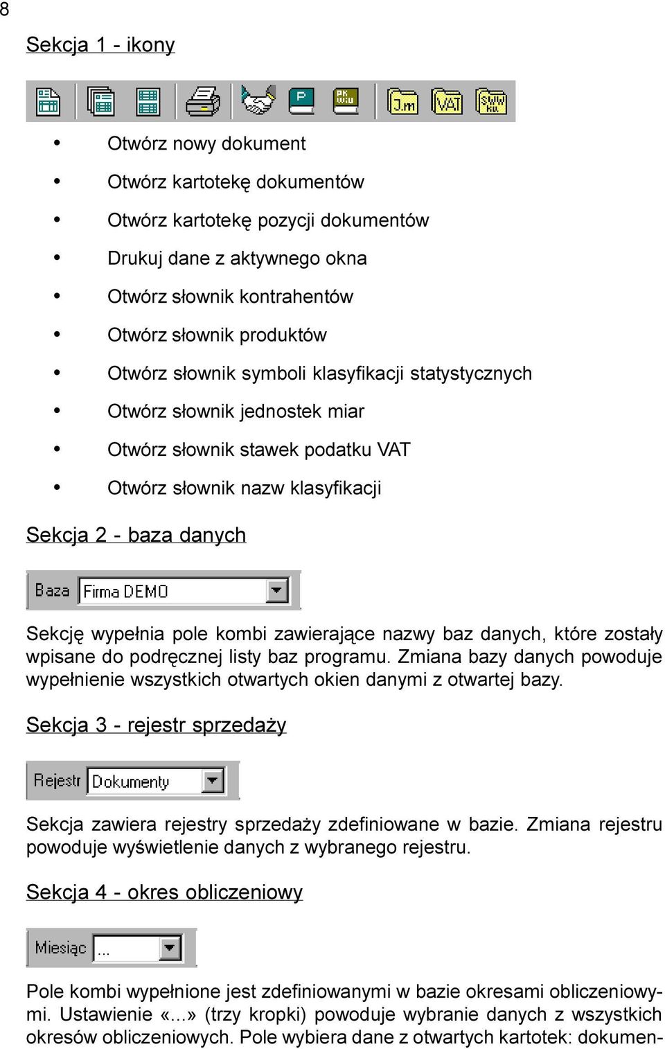 zawieraj¹ce nazwy baz danych, które zosta³y wpisane do podrêcznej listy baz programu. Zmiana bazy danych powoduje wype³nienie wszystkich otwartych okien danymi z otwartej bazy.