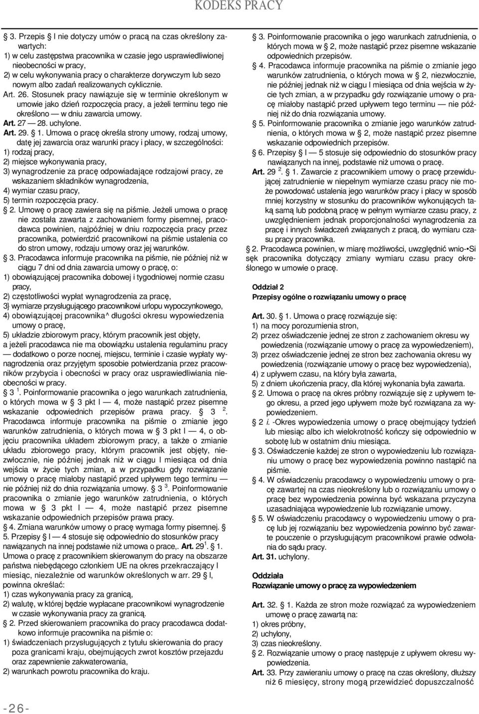 Stosunek pracy nawiązuje się w terminie określonym w umowie jako dzień rozpoczęcia pracy, a jeŝeli terminu tego nie określono w dniu zawarcia umowy. Art. 27 28. uchylone. Art. 29. 1.