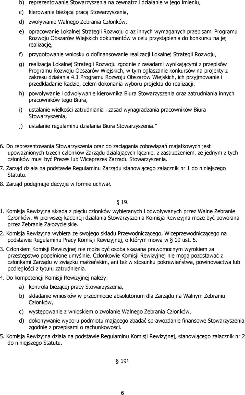 Lokalnej Strategii Rozwoju, g) realizacja Lokalnej Strategii Rozwoju zgodnie z zasadami wynikającymi z przepisów Programu Rozwoju Obszarów Wiejskich, w tym ogłaszanie konkursów na projekty z zakresu