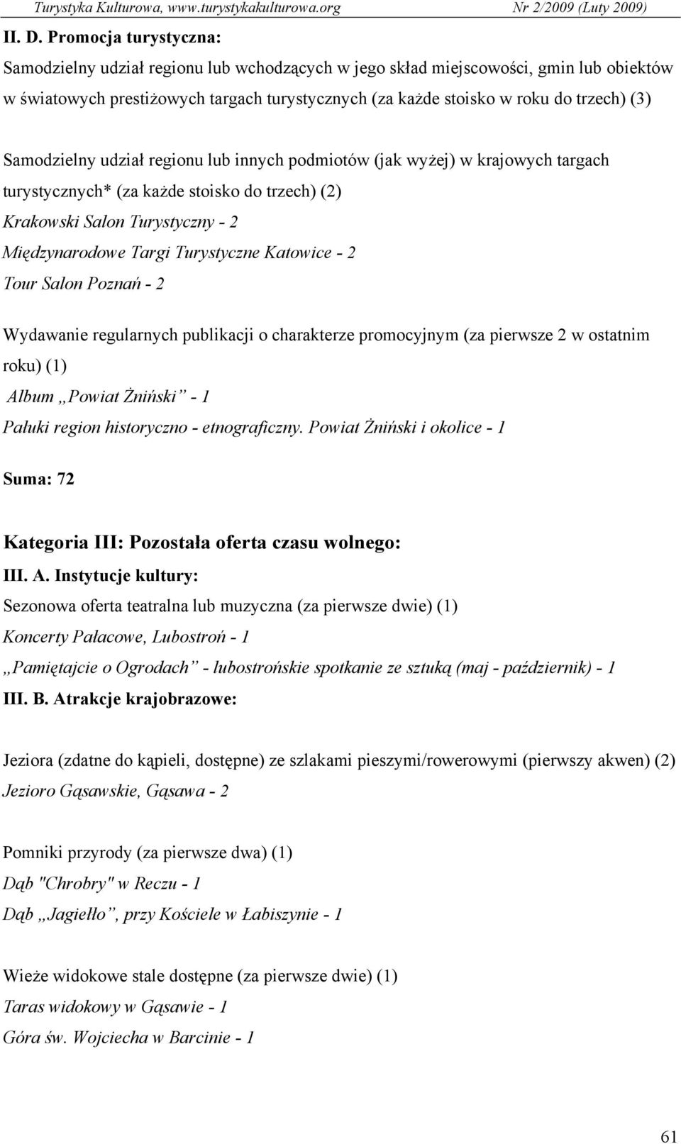 Samodzielny udział regionu lub innych podmiotów (jak wyżej) w krajowych targach turystycznych* (za każde stoisko do trzech) (2) Krakowski Salon Turystyczny - 2 Międzynarodowe Targi Turystyczne