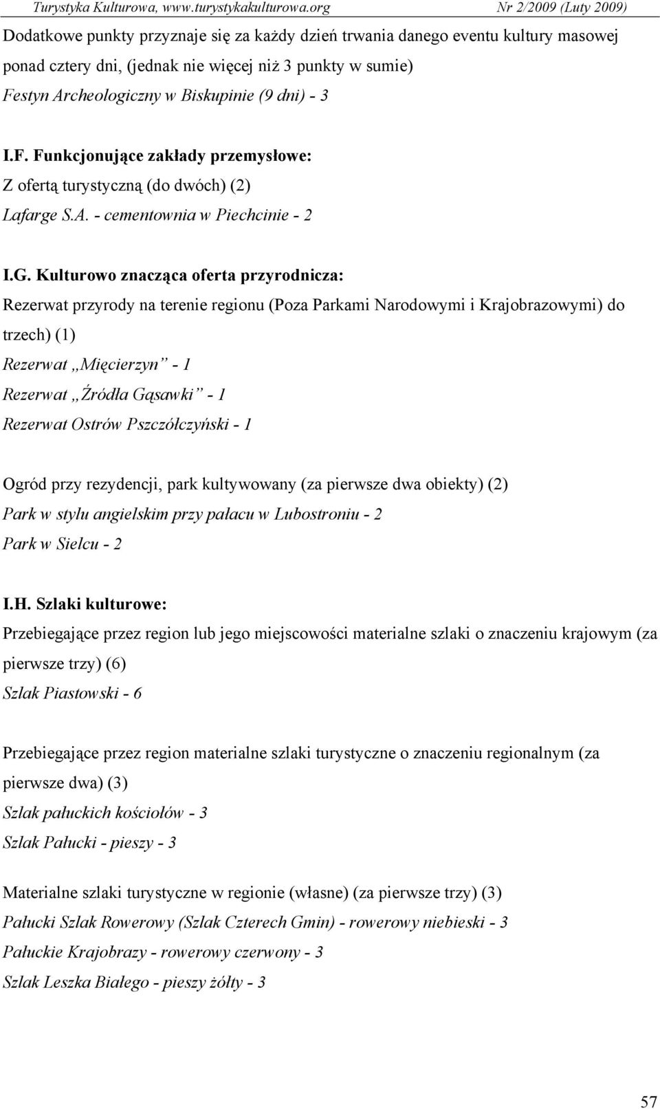 Kulturowo znacząca oferta przyrodnicza: Rezerwat przyrody na terenie regionu (Poza Parkami Narodowymi i Krajobrazowymi) do trzech) (1) Rezerwat Mięcierzyn - 1 Rezerwat Źródła Gąsawki - 1 Rezerwat