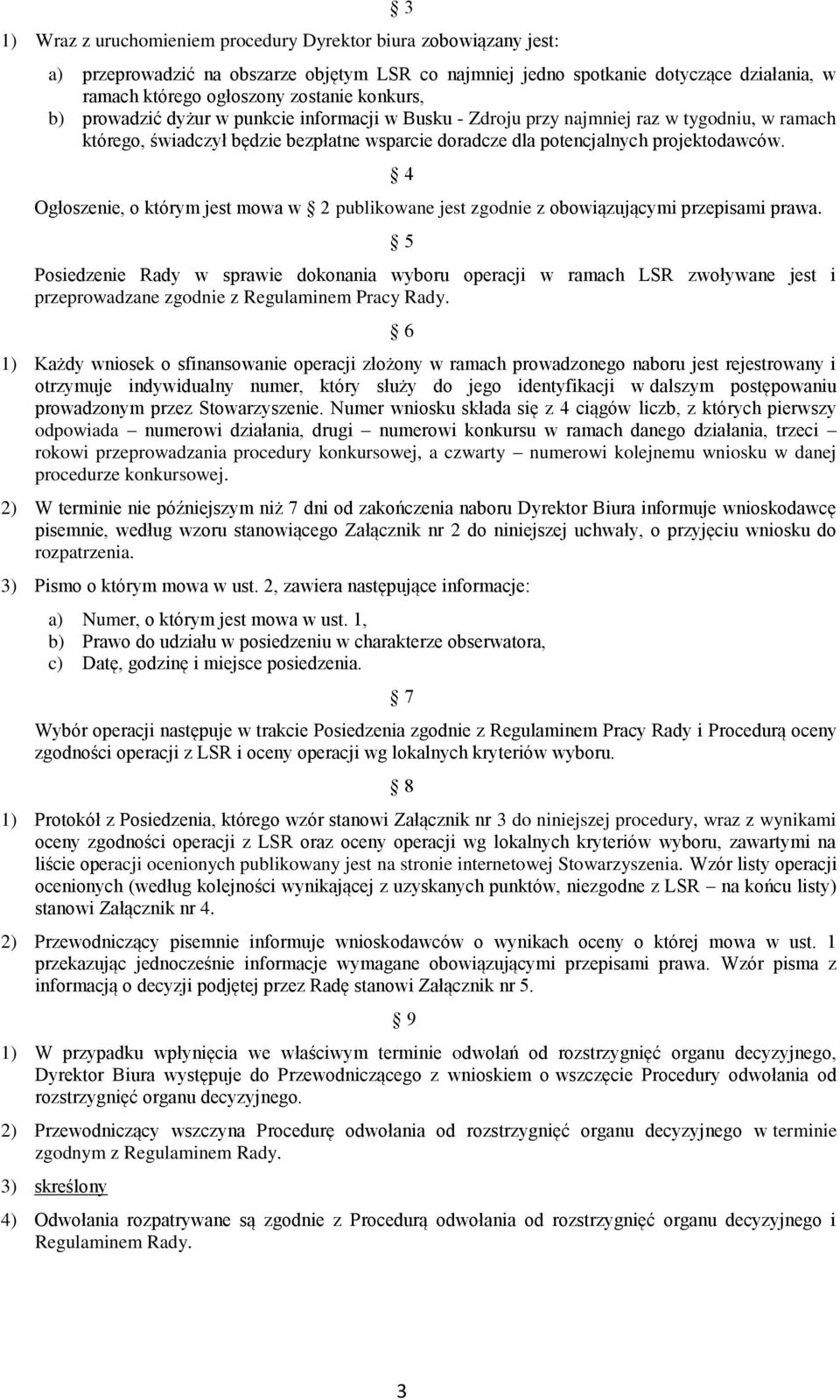 4 Ogłoszenie, o którym jest mowa w 2 publikowane jest zgodnie z obowiązującymi przepisami prawa.