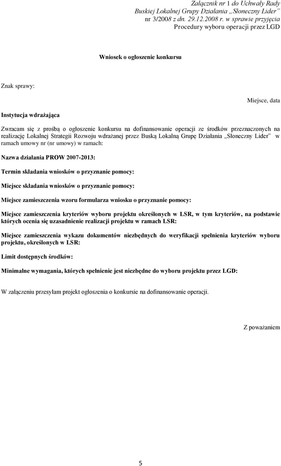 składania wniosków o przyznanie pomocy: Miejsce składania wniosków o przyznanie pomocy: Miejsce zamieszczenia wzoru formularza wniosku o przyznanie pomocy: Miejsce zamieszczenia kryteriów wyboru