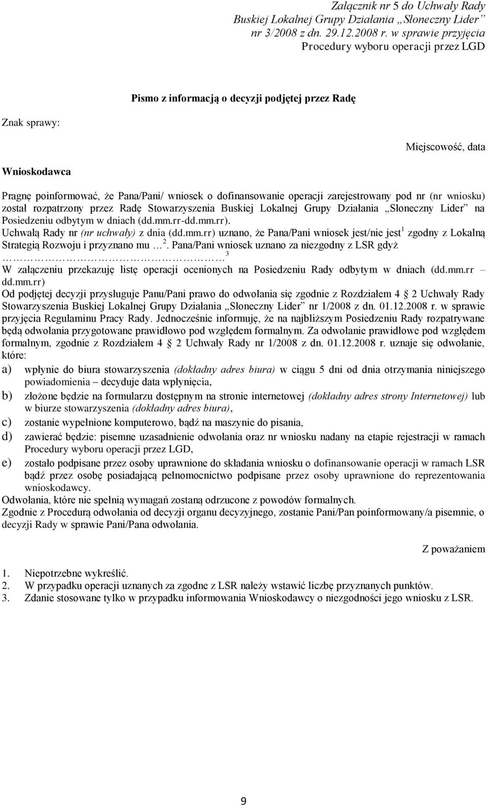 rr-dd.mm.rr). Uchwałą Rady nr (nr uchwały) z dnia (dd.mm.rr) uznano, że Pana/Pani wniosek jest/nie jest 1 zgodny z Lokalną Strategią Rozwoju i przyznano mu 2.