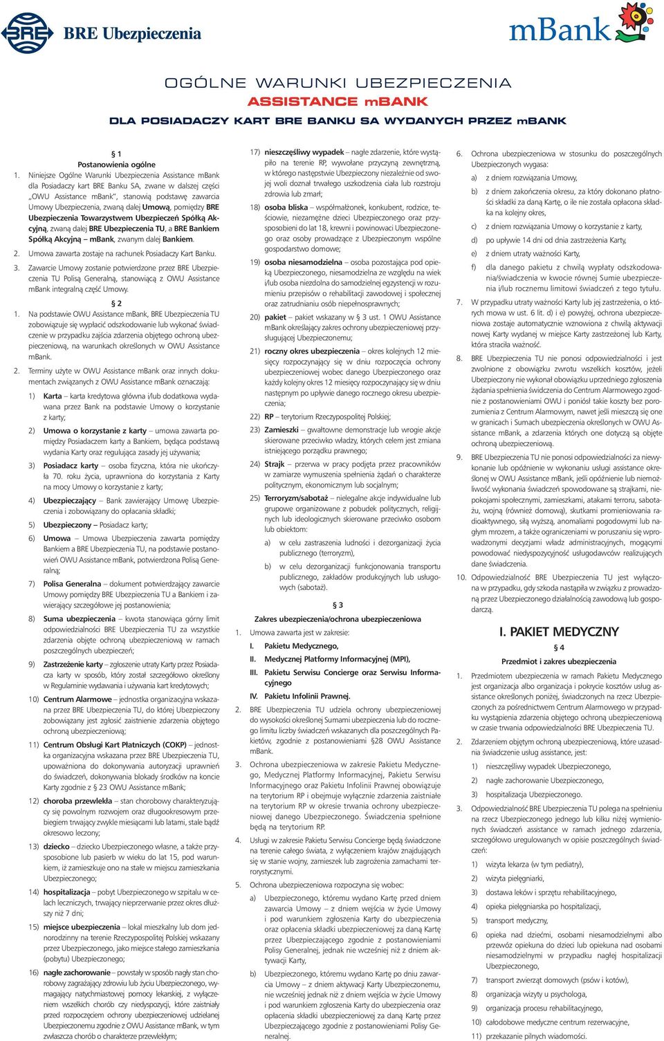 Umowà, pomi dzy BRE Ubezpieczenia Towarzystwem Ubezpieczeƒ Spółkà Akcyjnà, zwanà dalej BRE Ubezpieczenia TU, a BRE Bankiem Spółkà Akcyjnà mbank, zwanym dalej Bankiem. 2.