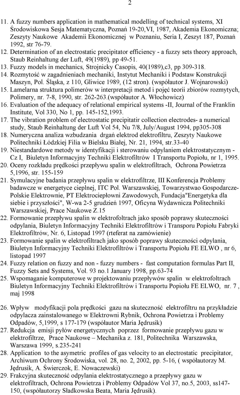 Determination of an electrostatic precipitator efficiency - a fuzzy sets theory approach, Staub Reinhaltung der Luft, 49(1989), pp 49-51. 13.